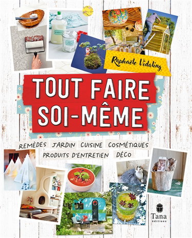 Couverture de Tout faire soi-même : remèdes, jardin, cuisine, cosmétiques, produits d'entretien, déco par Raphaële Vidaling