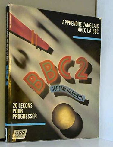 Apprendre L'Anglais Avec La Bbc. Tome 2, 20 Lecons Pour Progresser
