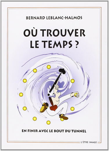 Où trouver le temps ? : guide à l'usage de sa destinée