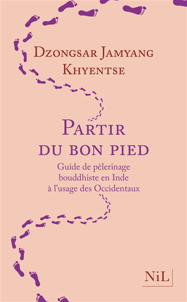 Partir du bon pied : guide de pèlerinage bouddhiste en Inde à l'usage des Occidentaux