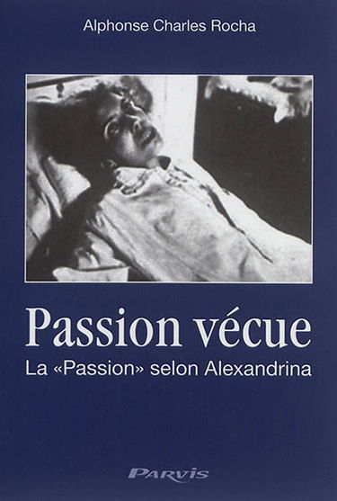 Passion vécue : extraits du Journal spirituel de la bienheureuse Alexandrina Maria da Costa, 1904-1955