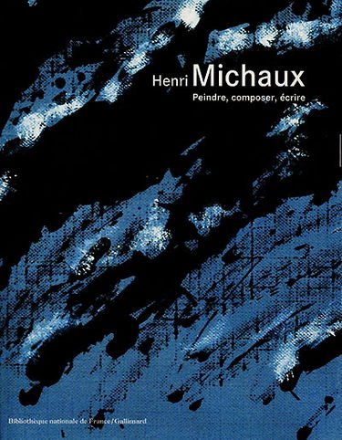 Henri Michaux : peindre, composer, écrire : exposition, Bibliothèque nationale de France (galerie Mazarine), du 5 octobre au 31 décembre 1999, avec la collaboration du Musée national d'art moderne-CCI, Centre Georges