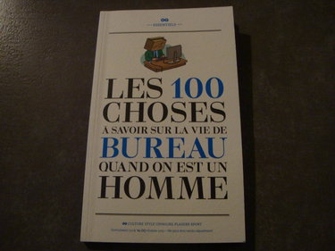 Couverture de LES 100 CHOSES à SAVOIR SUR LA VIE DE BUREAU QUAND ON EST UN HOMME !! par Divers