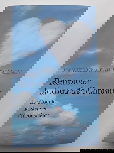 Retrouver la force de l'amour, en liberant le couple et la sexualite des pieges de l'inconscient