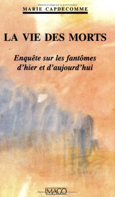 La vie des morts : enquête sur les fantômes d'hier et d'aujourd'hui