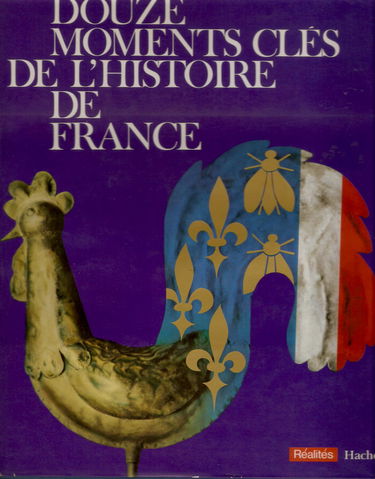 Douze moments clés de l'histoire de France. Vercingétorix, Hugues Capet, Charles VII, Saint-Barthélémy, Louis XIV, Encyclopédie, Fédération, 18-Brumaire, 1848, Exposition 1900, armistice 1918, Libération Paris