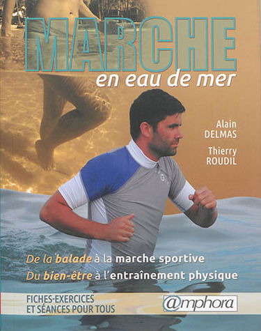 Marche en bord de mer : de la balade à la marche sportive, du bien-être à l'entraînement physique : fiches-exercices et séances pour tous