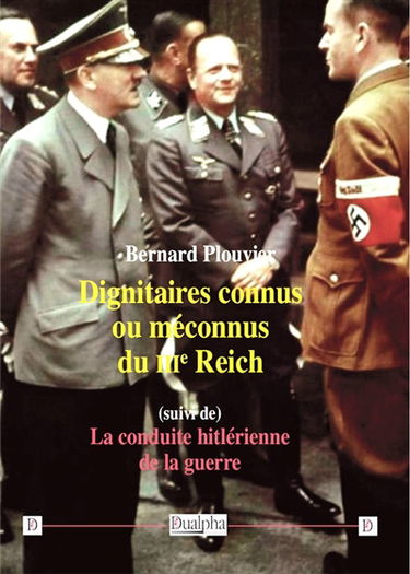 Dignitaires connus ou méconnus du IIIe Reich. La conduite hitlérienne de la guerre