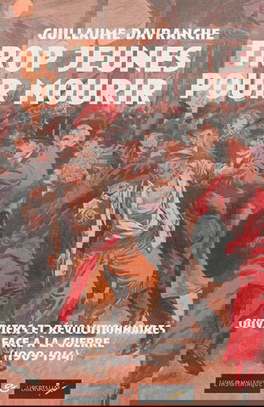 Trop jeunes pour mourir : ouvriers et révolutionnaires face à la guerre (1909-1914)