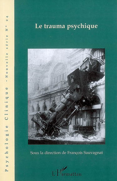 Psychologie clinique, nouvelle série, n° 24. Le trauma psychique : questions cliniques, éthiques et politiques