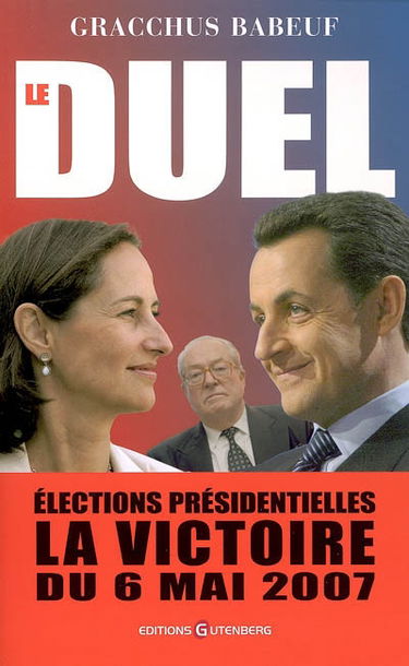 Le duel : élections présidentielles, la victoire du 6 mai 2007