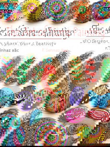 The Art of Stone Painting: 30 Designs to Spark Your Creativity