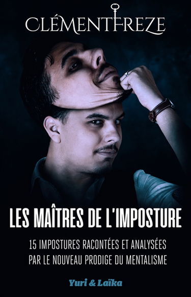 Les maîtres de l'imposture : 15 impostures racontées et analysées par le nouveau prodige du mentalisme