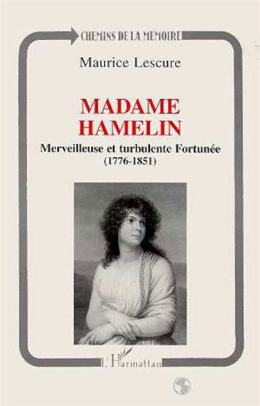 Madame Hamelin : merveilleuse et turbulente Fortunée (1776-1851)