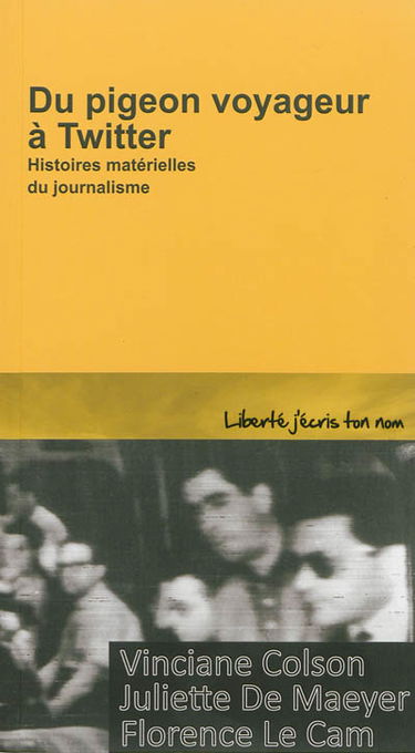 Du pigeon voyageur à Twitter : histoires matérielles du journalisme