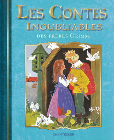 Les contes inoubliables des frères Grimm: Les contes inoubliables des frères Grimm.