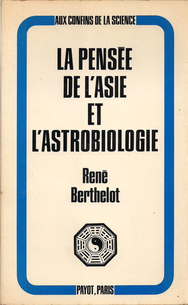 René Berthelot,... La Pensée de l'Asie et l'astrobiologie : . Les origines des sciences et des religions supérieures, l'astrologie chaldéenne, l'État chinois et les moralistes chinois, les philosophies indiennes, la pensée bouddhique, le monothéisme islam