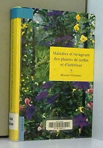 Maladies et ravageurs des plantes de jardin et d'intérieur : plantes d'intérieur, plantes vivaces, plantes à massifs, arbres et arbustes d'ornement, arbres fruitiers, petits fruits, légumes