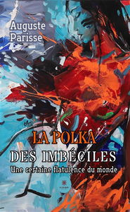 La polka des imbéciles : Une certaine flatulence du monde