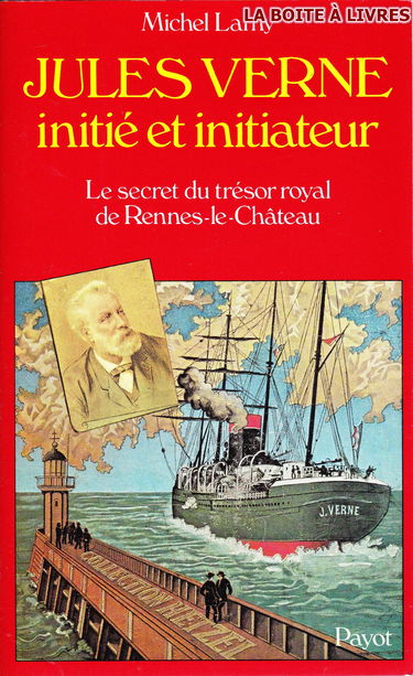 Jules verne, initie et initiateur : la cle du secret de rennes-le-chateau et le tresor des rois de f