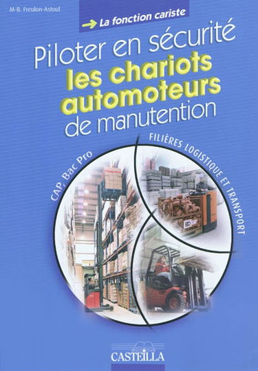 Piloter en sécurité les chariots automoteurs de manutention, la fonction cariste : CAP, bac pro, filières logistique et transport : cahier d'activités
