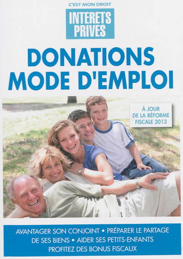 Donations mode d'emploi : avantager son conjoint, préparer le partage de ses biens, aider ses petits-enfants, profiter des bonus fiscaux