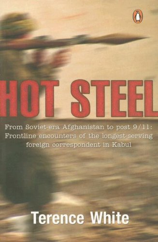 Couverture de Hot Steel: From Soviet-era Afghanistan to post 9/11: Frontline encounters of the longest-serving foreign correspondent in Kabul