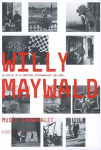 Willy Maywald, le pari(s) de la création : photographies 1931-1955 : exposition, Musée Carnavalet-Histoire de Paris, Paris, 24 avr.-30 sept. 2007