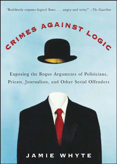 Couverture de Crimes Against Logic: Exposing the Bogus Arguments of Politicians, Priests, Journalists, and Other Serial Offenders