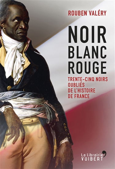 Noir blanc rouge : trente-cinq Noirs oubliés de l'histoire de France
