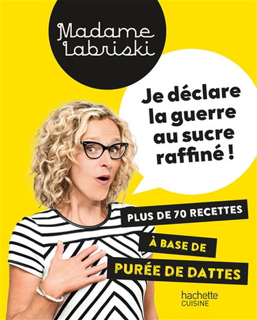 Couverture de Je déclare la guerre au sucre raffiné ! : plus de 70 recettes à base de purée de dattes