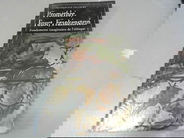 Promethée, Faust, Frankenstein : fondements imaginaires de l'éthique