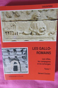 Les Gallo-Romains, au carrefour de deux civilisations. Vol. 1. Les Villes, les campagnes et les échanges
