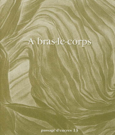 Passage d'encres, n° 13. A bras-le-corps