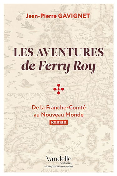 Les aventures de Ferry Roy : de la Franche-Comté au Nouveau Monde