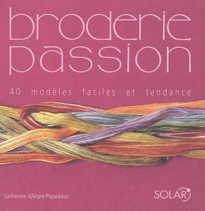 Broderie passion : 40 modèles faciles et tendance