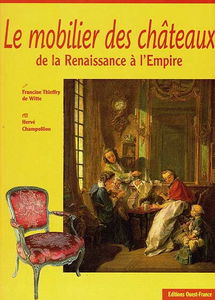 Mobilier des châteaux de la Renaissance à l'Empire : XVIe-XVIIIe siècles