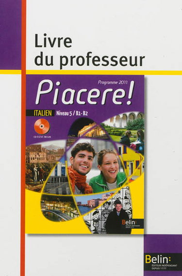 Couverture de Piacere ! italien, niveau 5, B1-B2 : programme 2011 : livre du professeur