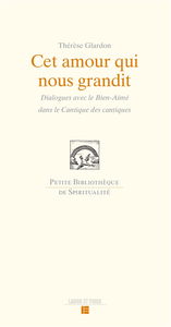Cet amour qui nous grandit : dialogues avec le Bien-Aimé dans le Cantique des cantiques