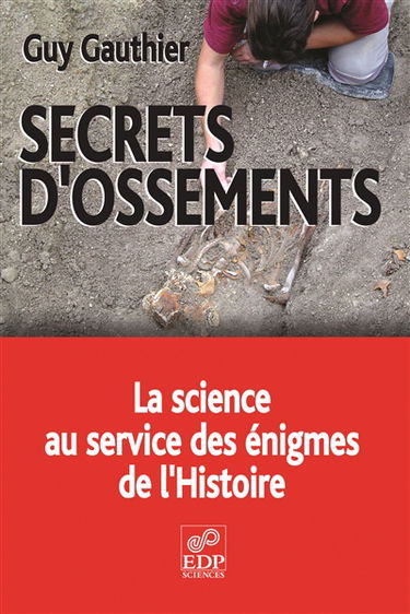 Secrets d'ossements : la science au service des énigmes de l'histoire