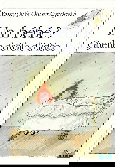 Un Bébé ? Quelle drôle d'idée