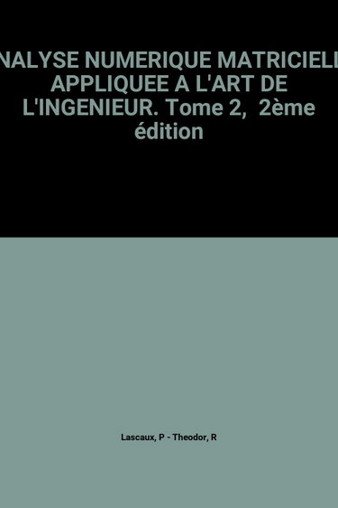 Couverture de Analyse numérique matricielle appliquée à l'art de l'ingénieur. Vol. 2 par Patrick Lascaux