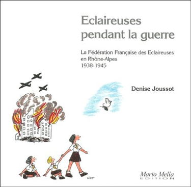 Eclaireuses pendant la guerre: La Fédération Française des Eclaireuses en Rhône-Alpes, 1938-1945