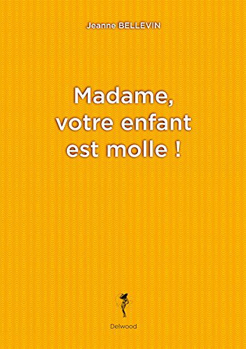 Madame, votre enfant est molle !