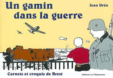 Un gamin dans la guerre : carnets et croquis de Brest