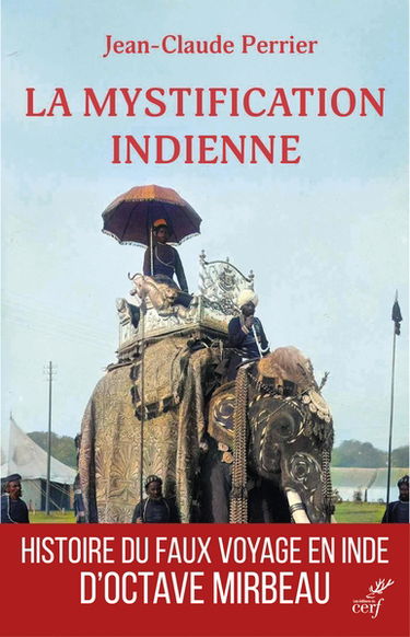 La mystification indienne : histoire du faux voyage en Inde d'Octave Mirbeau