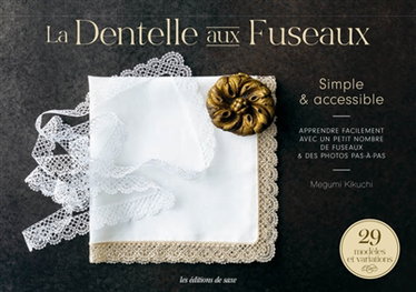 Couverture de La dentelle aux fuseaux : simple & accessible : apprendre facilement avec un petit nombre de fuseaux & des photos pas à pas, 29 modèles et variations