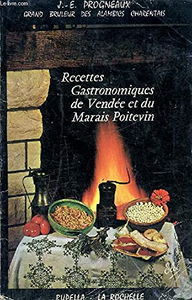 Les recettes et spécialités gastronomiques de Vendée et du marais poitevin : 144 recettes