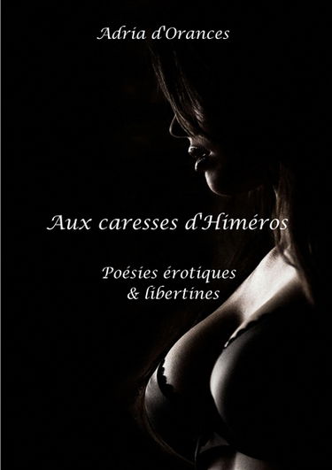 Aux caresses d'Himéros : Poésies érotiques et libertines