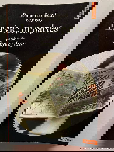 La Vie, tu parles : 160 lettres du courrier des lecteurs de Libération, roman collectif, 1973-1983